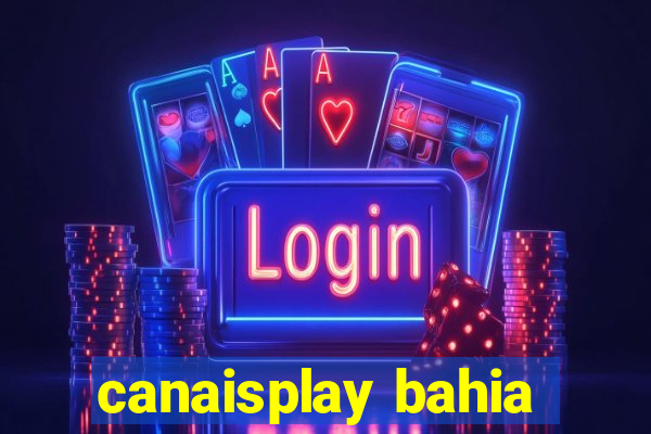 canaisplay bahia